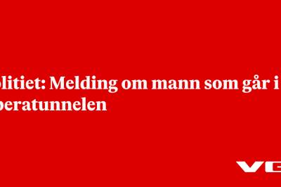 Politiet: Melding om mann som går i Operatunnelen