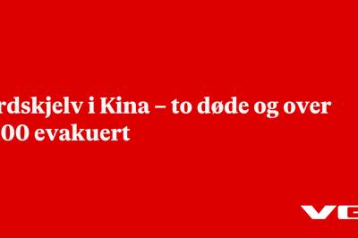 Jordskjelv i Kina – to døde og over 7000 evakuert