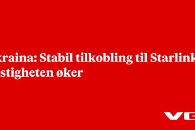 Ukraina: Stabil tilkobling til Starlink – hastigheten øker