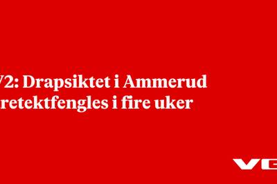 TV2: Drapsiktet i Ammerud varetektfengles i fire uker