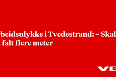 Arbeidsulykke i Tvedestrand: – Skal ha falt flere meter