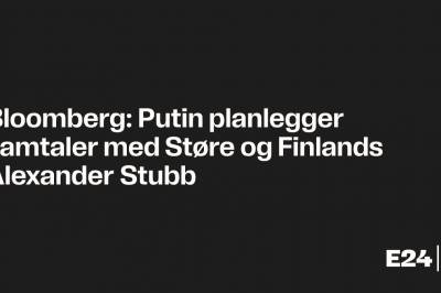 Bloomberg: Putin planlegger samtaler med Støre og Finlands Alexander Stubb 