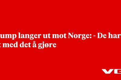 Trump langer ut mot Norge: - De har alt med det å gjøre