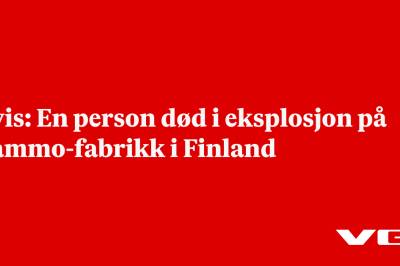 Avis: En person død i eksplosjon på Nammo-fabrikk i Finland