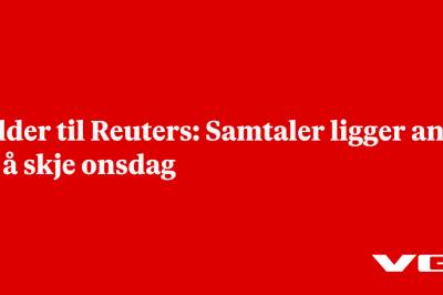Kilder til Reuters: Samtaler ligger an til å skje onsdag