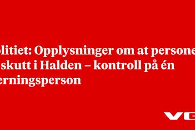 Politiet: Opplysninger om at personer er skutt i Halden - kontroll på én gjerningsperson