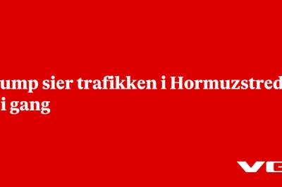 Trump sier trafikken i Hormuzstredet er i gang