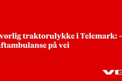 Alvorlig traktorulykke i Telemark: – Luftambulanse på vei