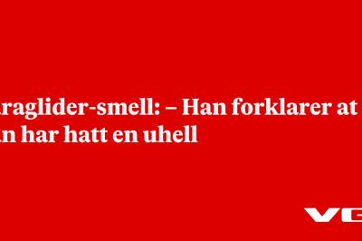 Paraglider-smell: – Han forklarer at han har hatt en uhell
