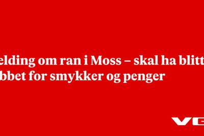 Melding om ran i Moss – skal ha blitt robbet for smykker og penger