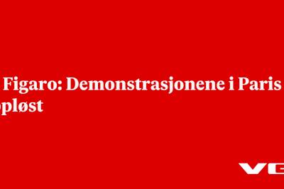 Le Figaro: Demonstrasjonene i Paris oppløst