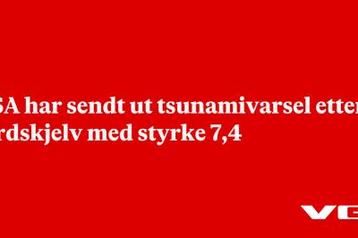 USA har sendt ut tsunamivarsel etter jordskjelv med styrke 7,4