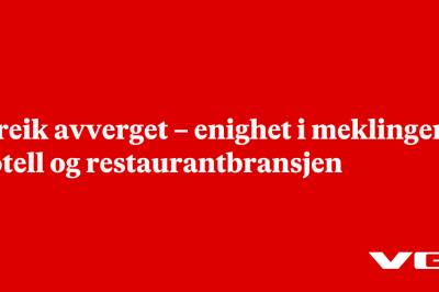 Streik avverget – enighet i meklingen i hotell og restaurantbransjen