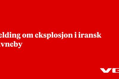 Melding om eksplosjon i iransk havneby