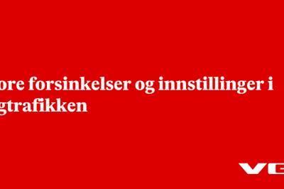 Store forsinkelser og innstillinger i togtrafikken
