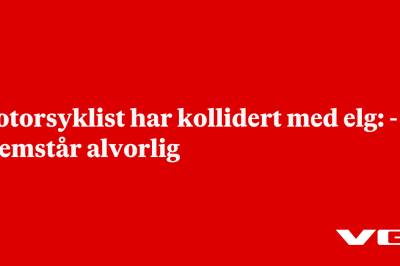 Motorsyklist har kollidert med elg: - Fremstår alvorlig