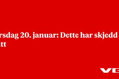 Tirsdag 20. januar: Dette har skjedd i natt