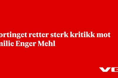 Stortinget retter sterk kritikk mot Emilie Enger Mehl