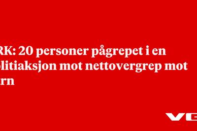 NRK: 20 personer pågrepet i en politiaksjon mot nettovergrep mot barn