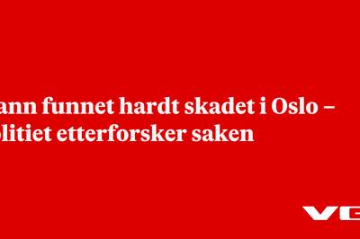 Mann funnet hardt skadet i Oslo – politiet etterforsker saken
