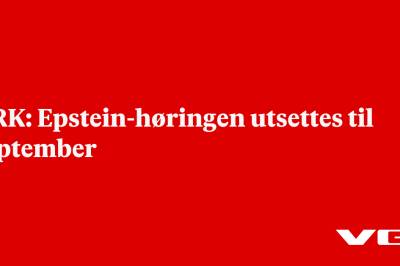 NRK: Epstein-høringen utsettes til september