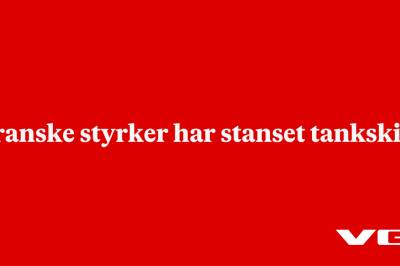 Iranske styrker har stanset tankskip