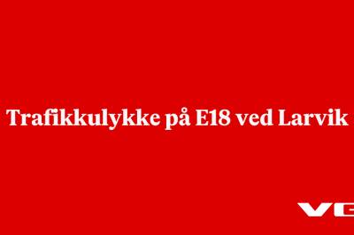 Trafikkulykke på E18 ved Larvik