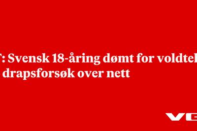 TT: Svensk 18-åring dømt for voldtekt og drapsforsøk over nett