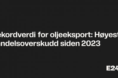 Rekordverdi for oljeeksport: Høyeste handelsoverskudd siden 2023