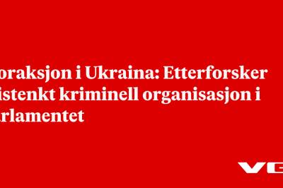 Storaksjon i Ukraina: Etterforsker mistenkt kriminell organisasjon i parlamentet