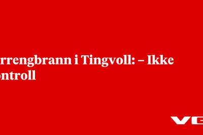 Terrengbrann i Tingvoll: – Ikke kontroll