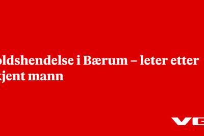 Voldshendelse i Bærum – leter etter ukjent mann