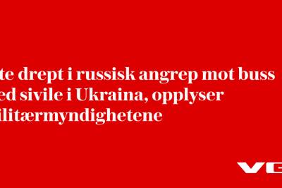 Åtte drept i russisk angrep mot buss med sivile i Ukraina, opplyser militærmyndighetene