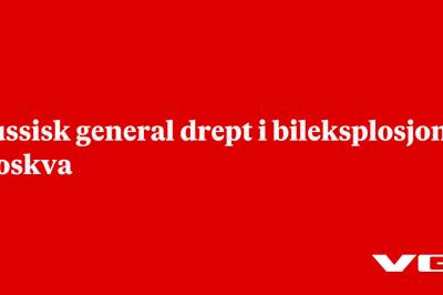 Russisk general drept i bileksplosjon i Moskva