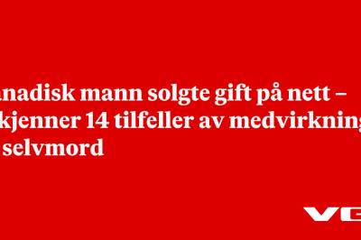 Canadisk mann solgte gift på nett – erkjenner 14 tilfeller av medvirkning til selvmord