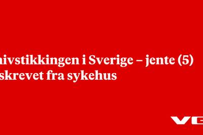Knivstikkingen i Sverige – jente (5) utskrevet fra sykehus