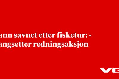 Mann savnet etter fisketur: - Igangsetter redningsaksjon