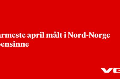 Varmeste april målt i Nord-Norge noensinne