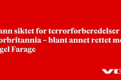 Mann siktet for terrorforberedelser i Storbritannia – blant annet rettet mot Nigel Farage