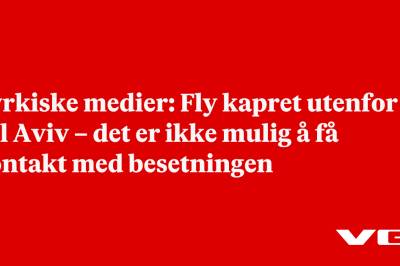 Tyrkiske medier: Fly kapret utenfor Tel Aviv – det er ikke mulig å få kontakt med besetningen