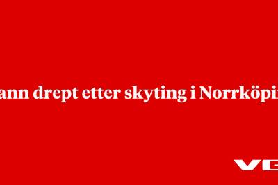 Mann drept etter skyting i Norrköping