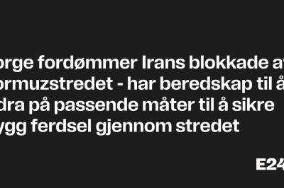 Norge fordømmer Irans blokkade av Hormuzstredet - har beredskap til å bidra på passende måter til å sikre trygg ferdsel gjennom stredet