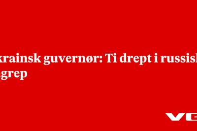 Ukrainsk guvernør: Ti drept i russisk angrep