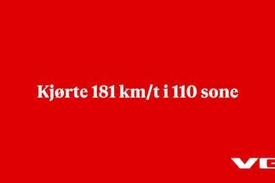 Kjørte 181 km/t i 110 sone