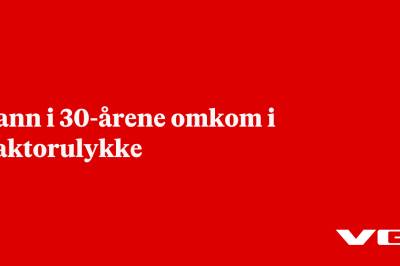 Mann i 30-årene omkom i traktorulykke