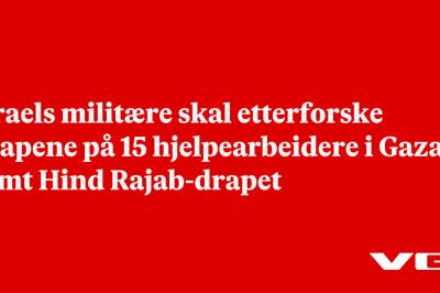 Israels militære skal etterforske drapene på 15 hjelpearbeidere i Gaza samt Hind Rajab-drapet