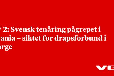 TV 2: Svensk tenåring pågrepet i Spania – siktet for drapsforbund i Norge