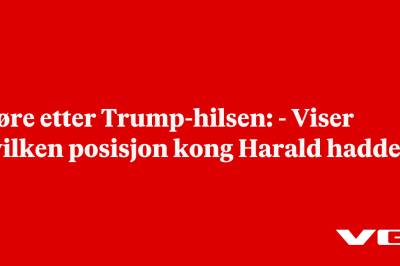 Støre etter Trump-hilsen: - Viser hvilken posisjon kong Harald hadde