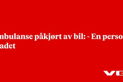 Ambulanse påkjørt av bil: - En person skadet