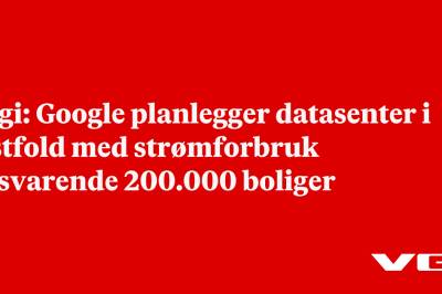 Digi: Google planlegger datasenter i Østfold med strømforbruk tilsvarende 200.000 boliger